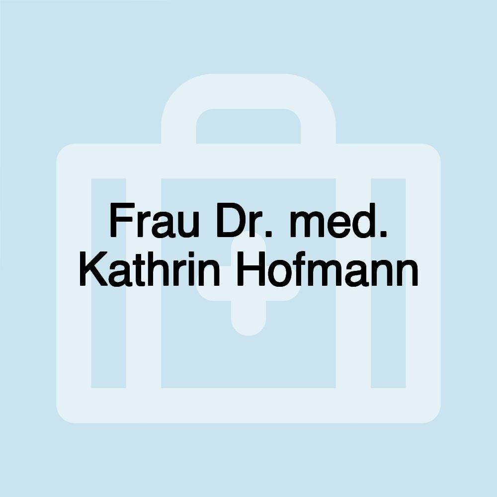 Frau Dr. med. Kathrin Hofmann