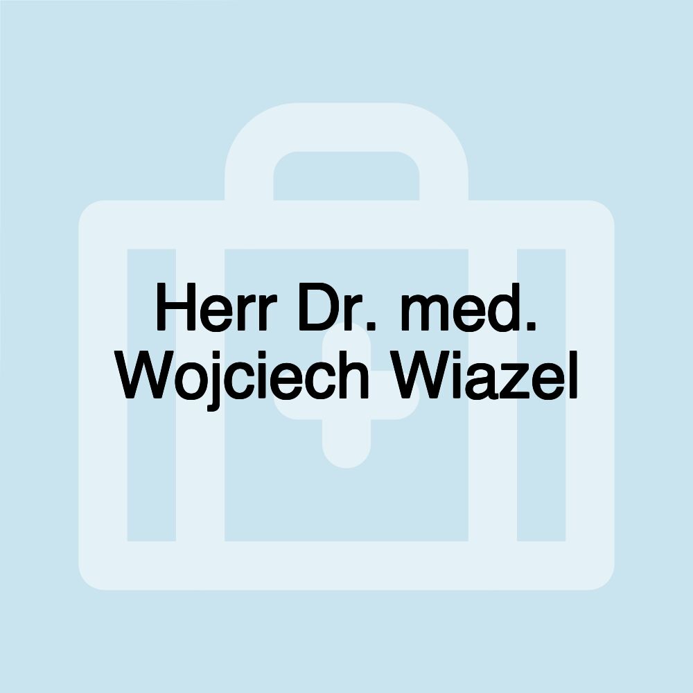 Herr Dr. med. Wojciech Wiazel