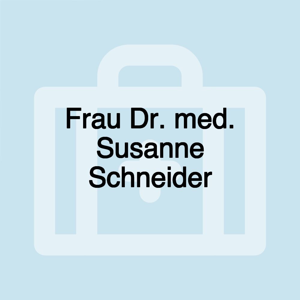 Frau Dr. med. Susanne Schneider