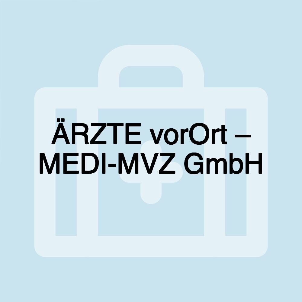 ÄRZTE vorOrt – MEDI-MVZ GmbH