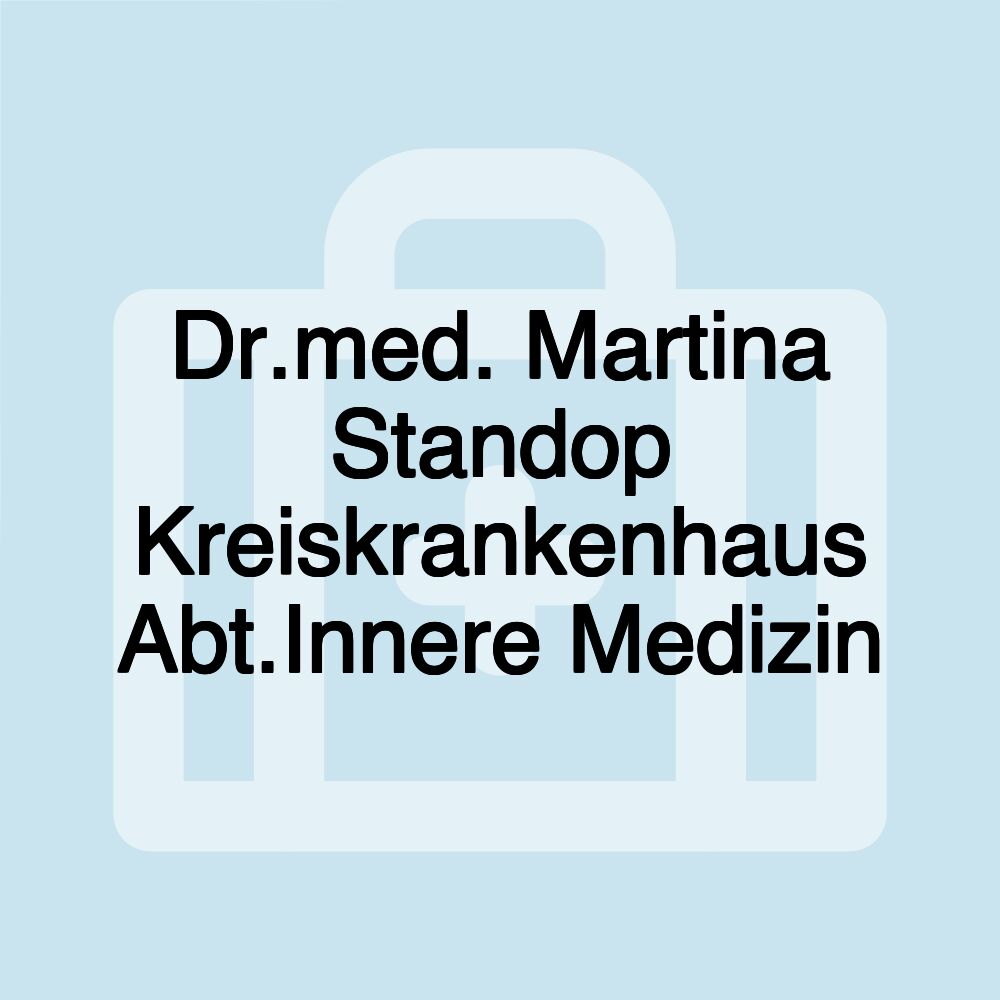 Dr.med. Martina Standop Kreiskrankenhaus Abt.Innere Medizin