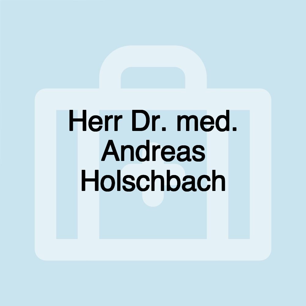 Herr Dr. med. Andreas Holschbach