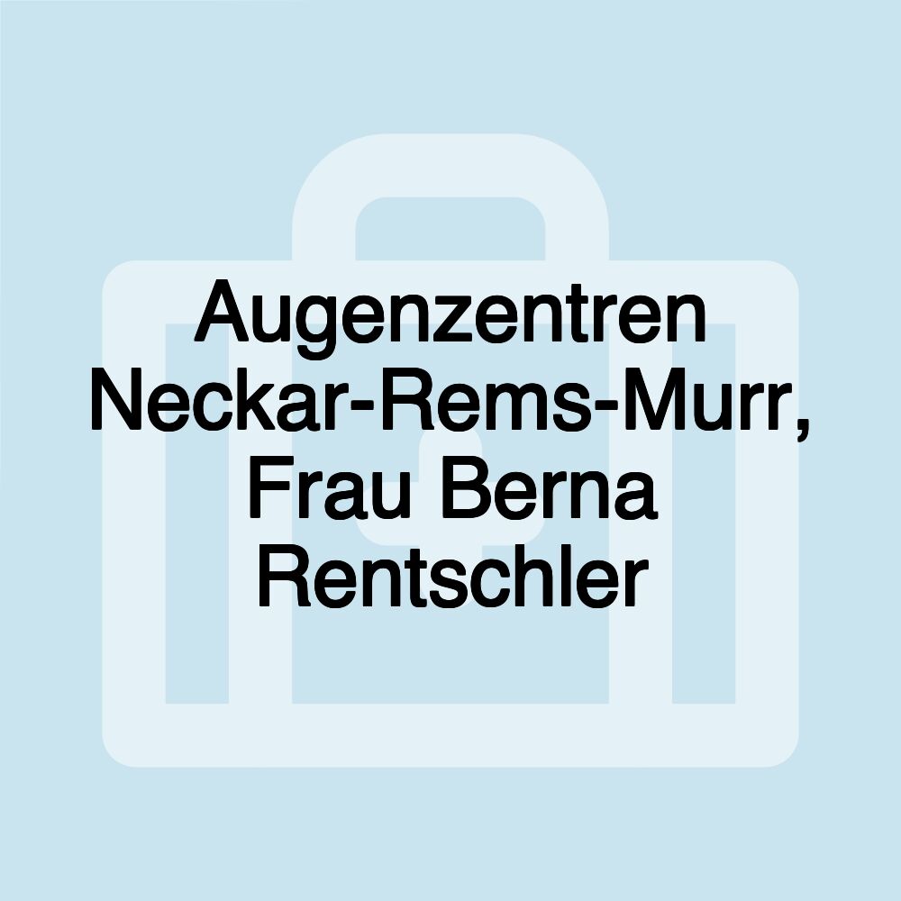 Augenzentren Neckar-Rems-Murr, Frau Berna Rentschler