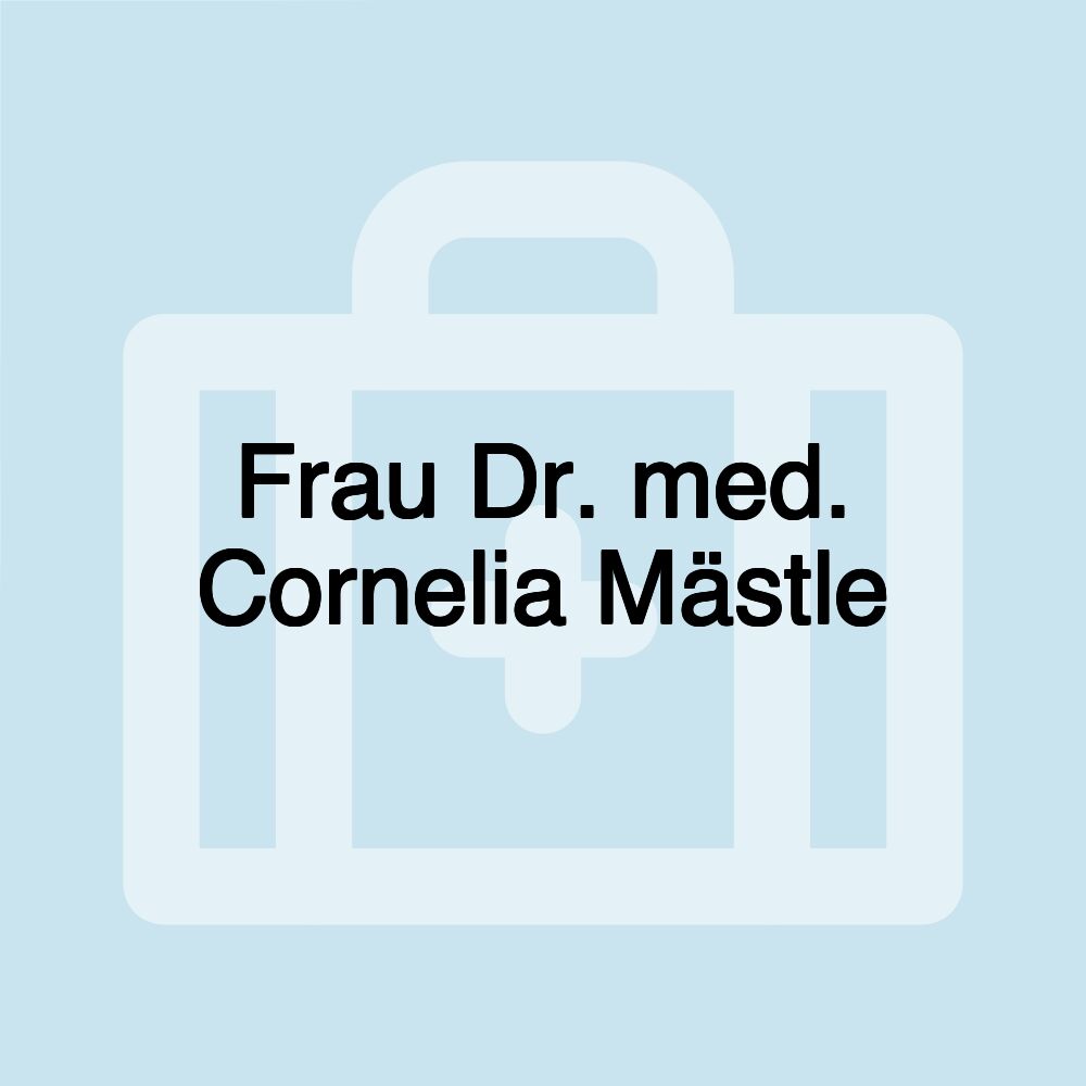 Frau Dr. med. Cornelia Mästle