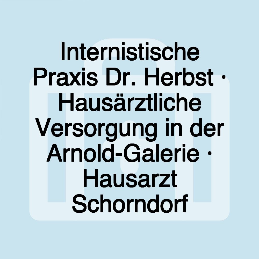 Internistische Praxis Dr. Herbst · Hausärztliche Versorgung in der Arnold-Galerie · Hausarzt Schorndorf