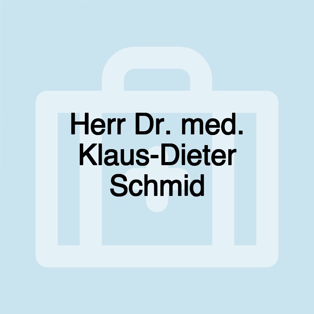 Herr Dr. med. Klaus-Dieter Schmid