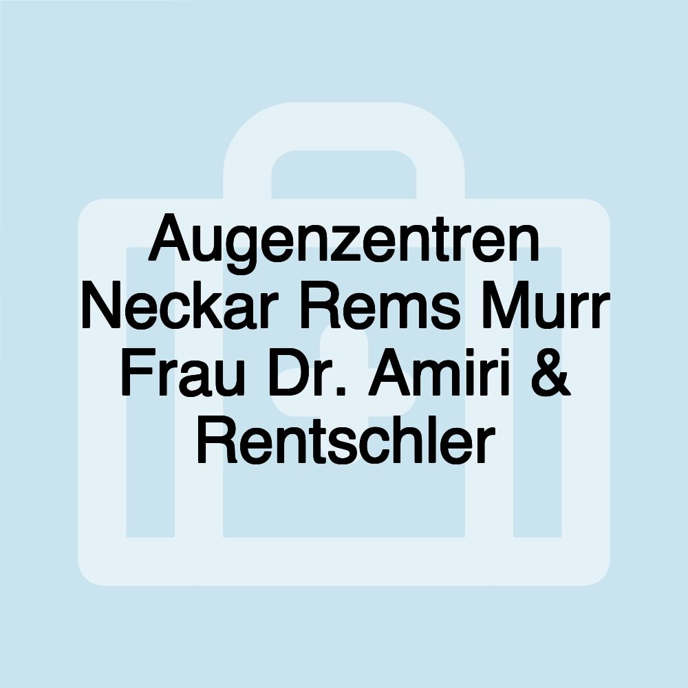 Augenzentren Neckar Rems Murr Frau Dr. Amiri & Rentschler