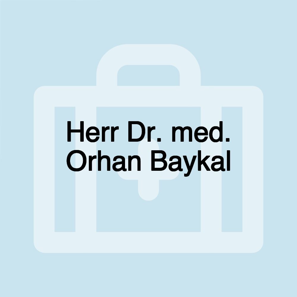 Herr Dr. med. Orhan Baykal