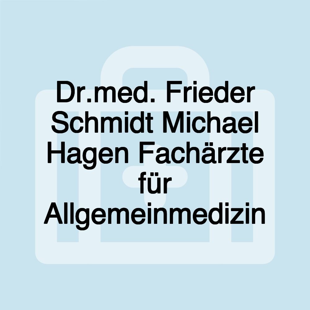 Dr.med. Frieder Schmidt Michael Hagen Fachärzte für Allgemeinmedizin