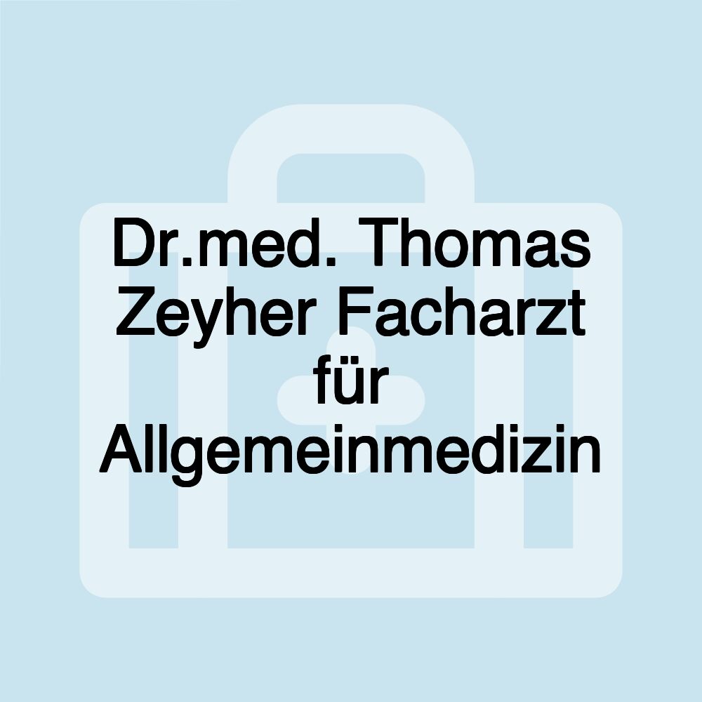 Dr.med. Thomas Zeyher Facharzt für Allgemeinmedizin