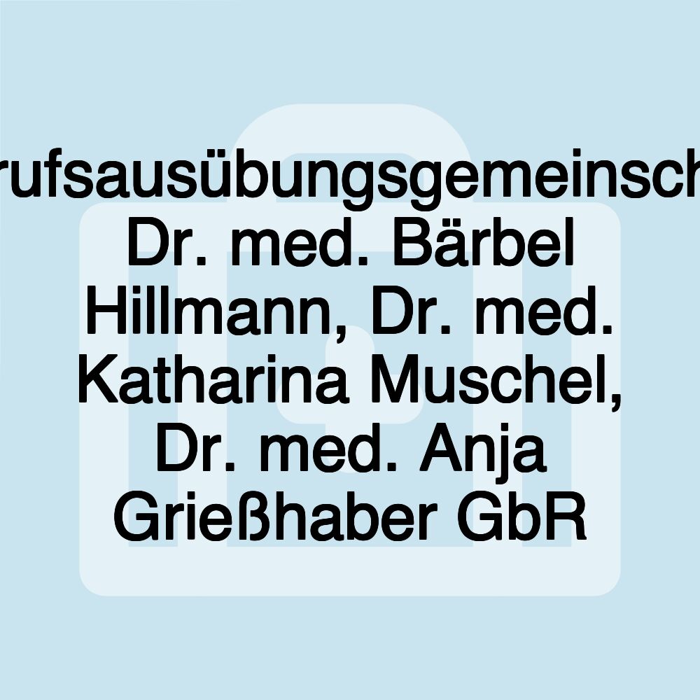 Berufsausübungsgemeinschaft Dr. med. Bärbel Hillmann, Dr. med. Katharina Muschel, Dr. med. Anja Grießhaber GbR