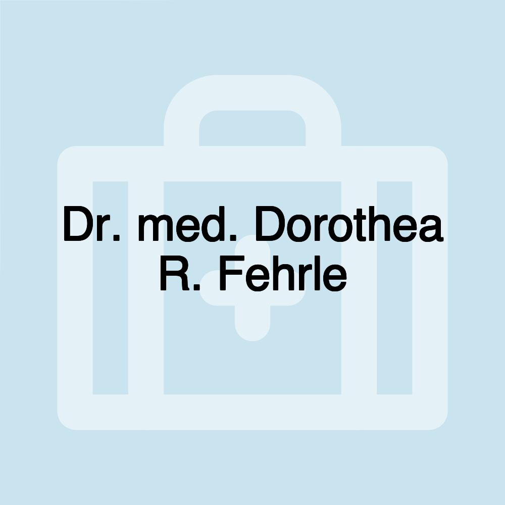 Dr. med. Dorothea R. Fehrle