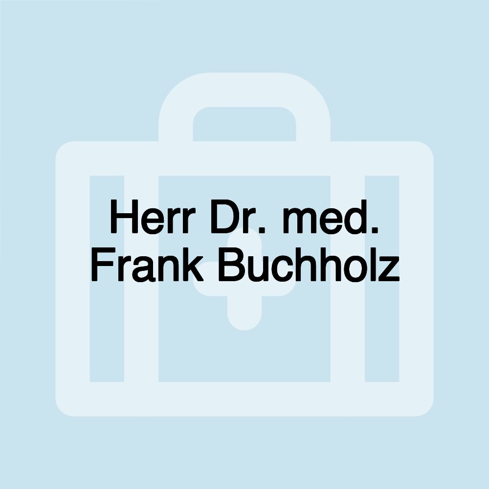 Herr Dr. med. Frank Buchholz