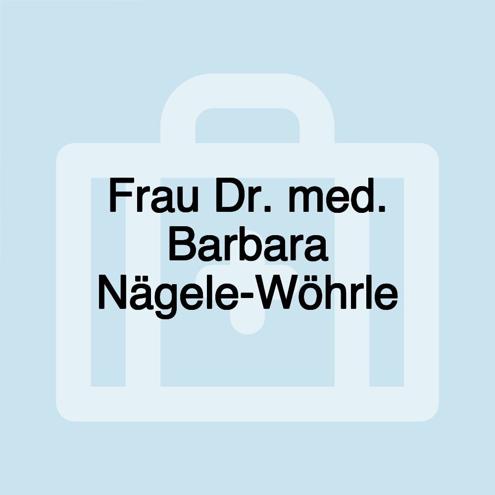 Frau Dr. med. Barbara Nägele-Wöhrle