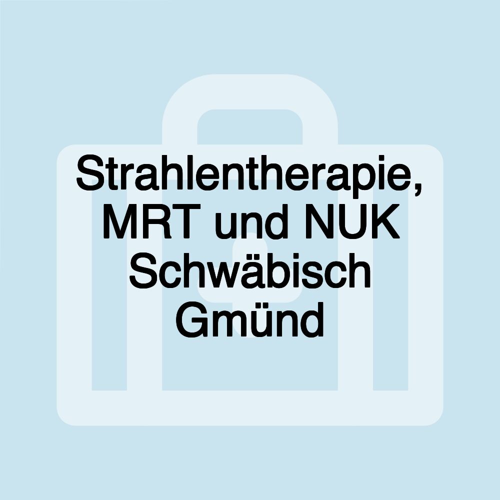 Strahlentherapie, MRT und NUK Schwäbisch Gmünd