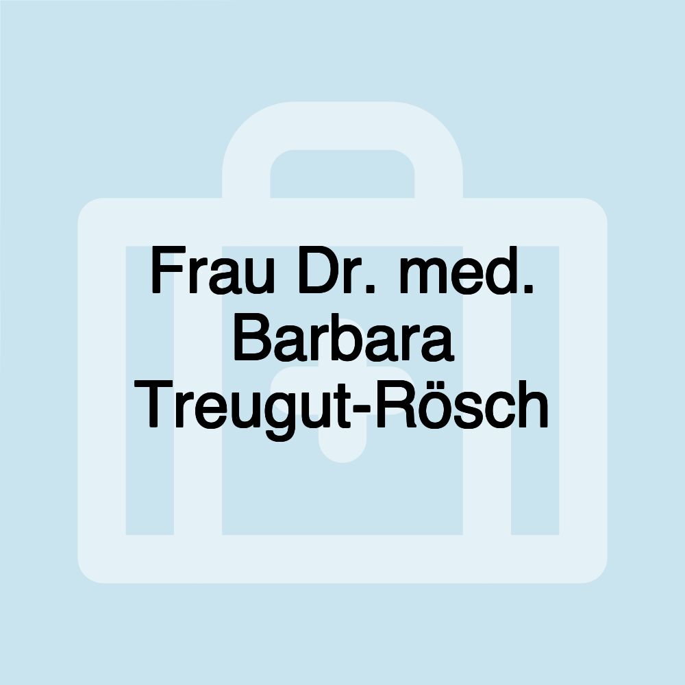 Frau Dr. med. Barbara Treugut-Rösch