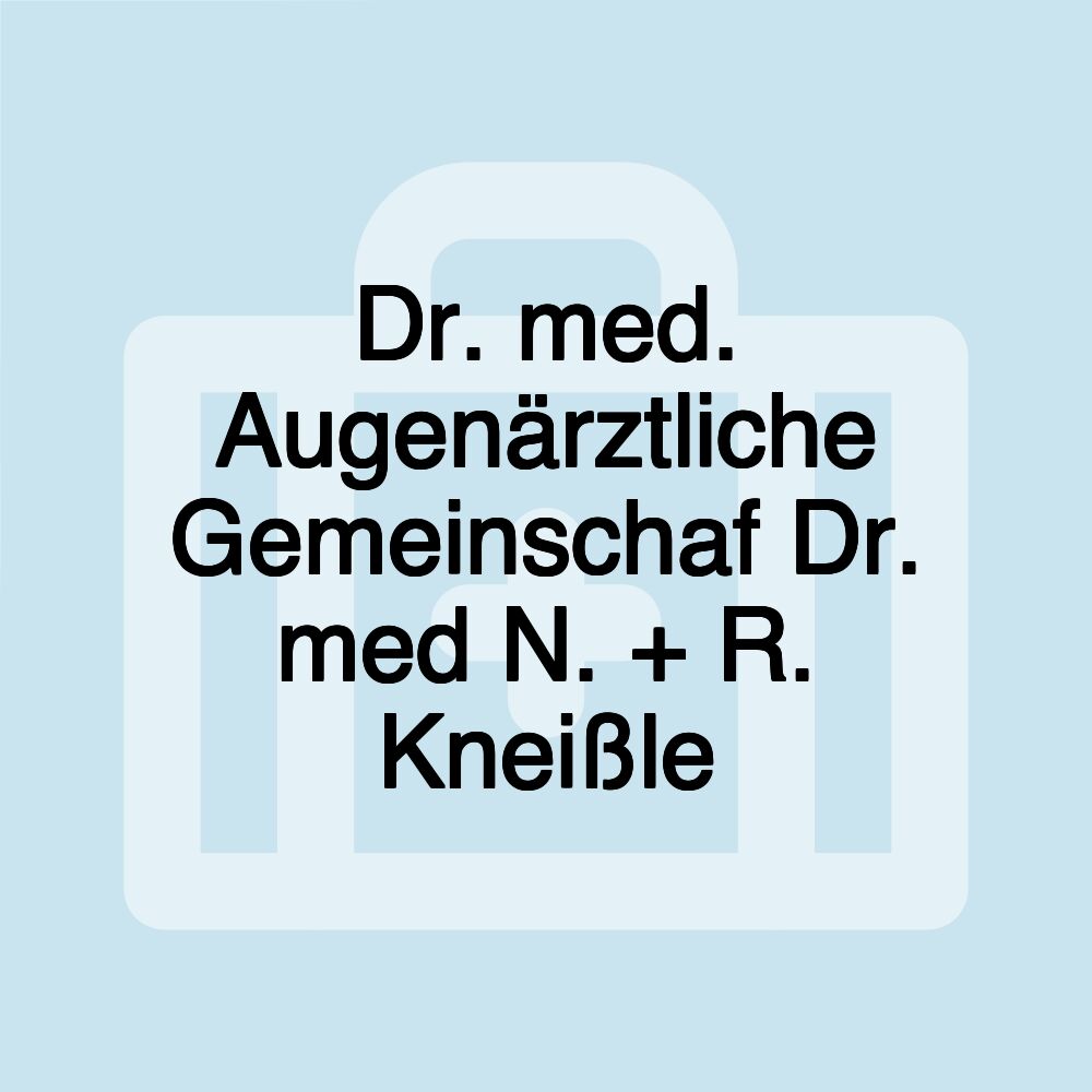 Dr. med. Augenärztliche Gemeinschaf Dr. med N. + R. Kneißle