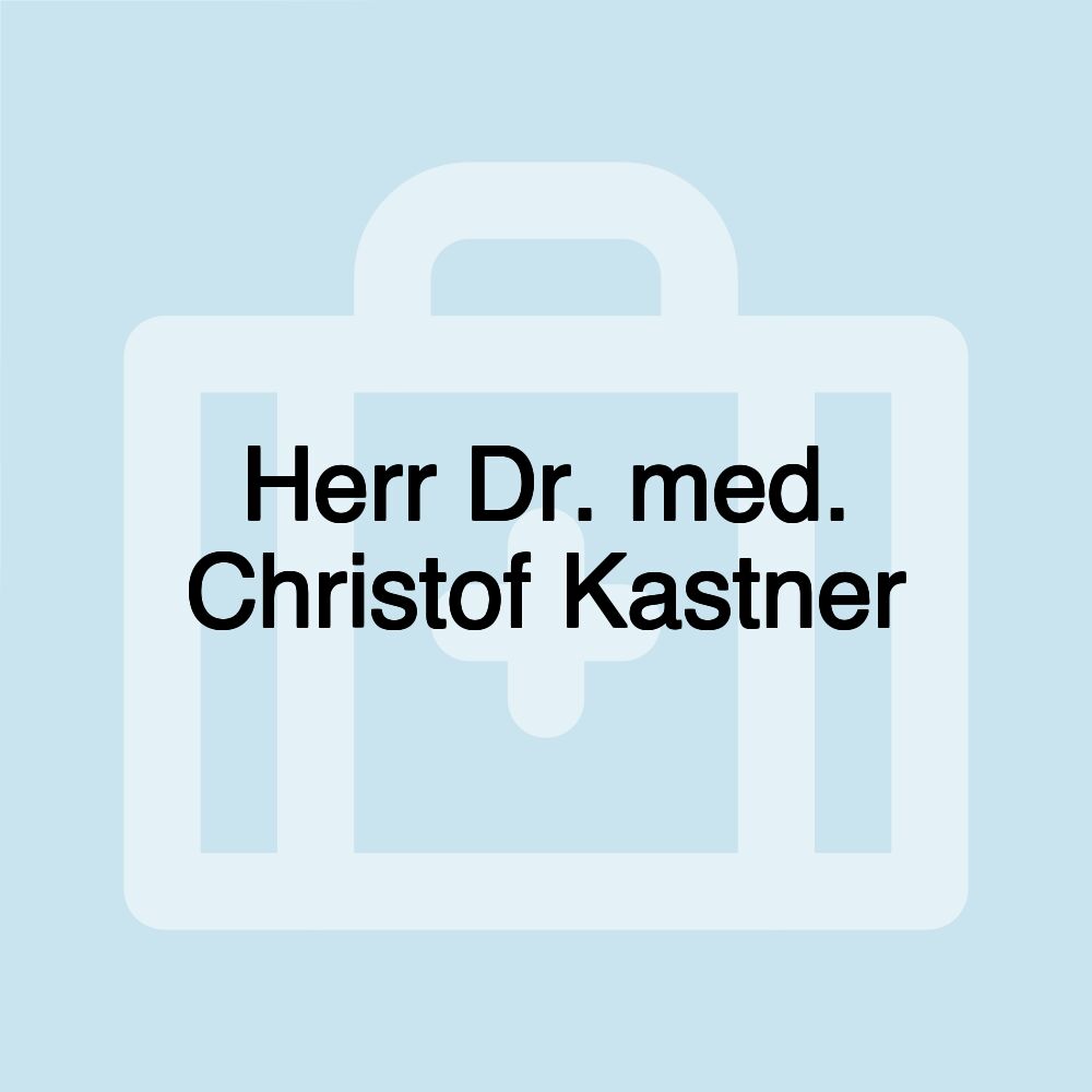 Herr Dr. med. Christof Kastner