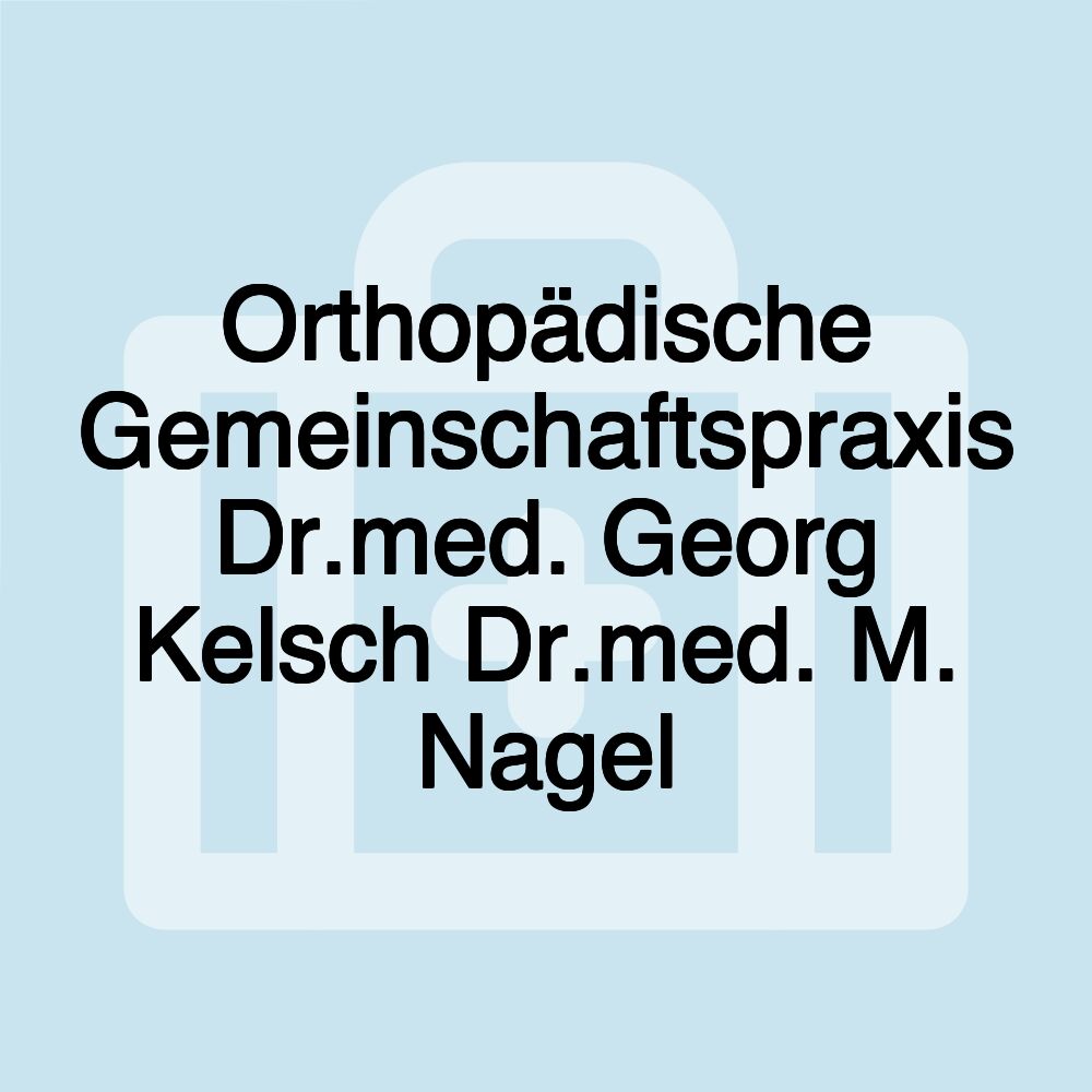 Orthopädische Gemeinschaftspraxis Dr.med. Georg Kelsch Dr.med. M. Nagel