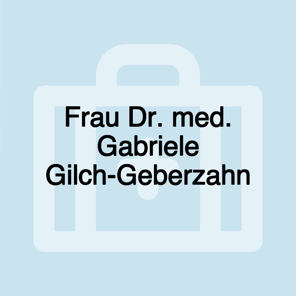 Frau Dr. med. Gabriele Gilch-Geberzahn