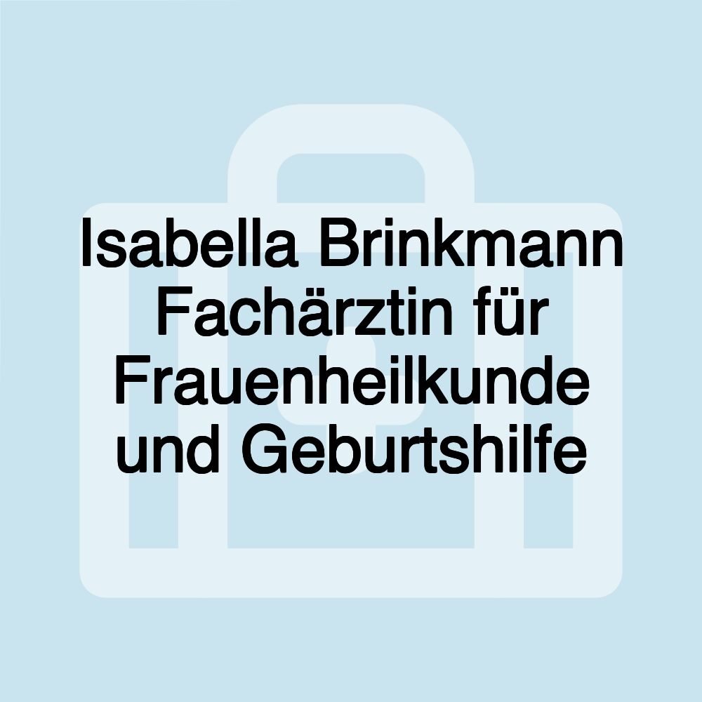 Isabella Brinkmann Fachärztin für Frauenheilkunde und Geburtshilfe