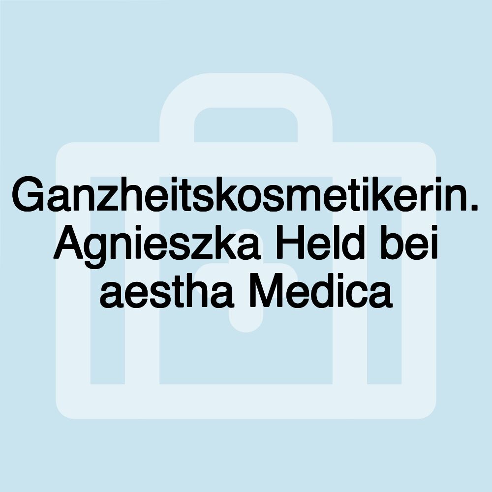 Ganzheitskosmetikerin. Agnieszka Held bei aestha Medica