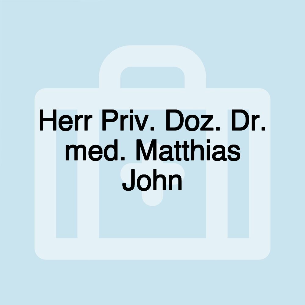 Herr Priv. Doz. Dr. med. Matthias John