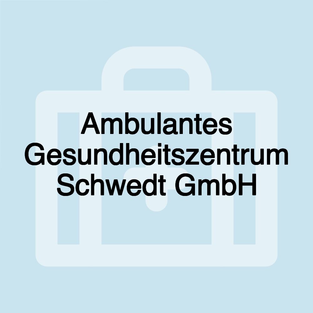 Ambulantes Gesundheitszentrum Schwedt GmbH