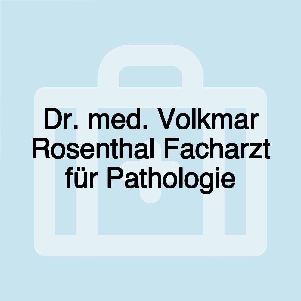 Dr. med. Volkmar Rosenthal Facharzt für Pathologie