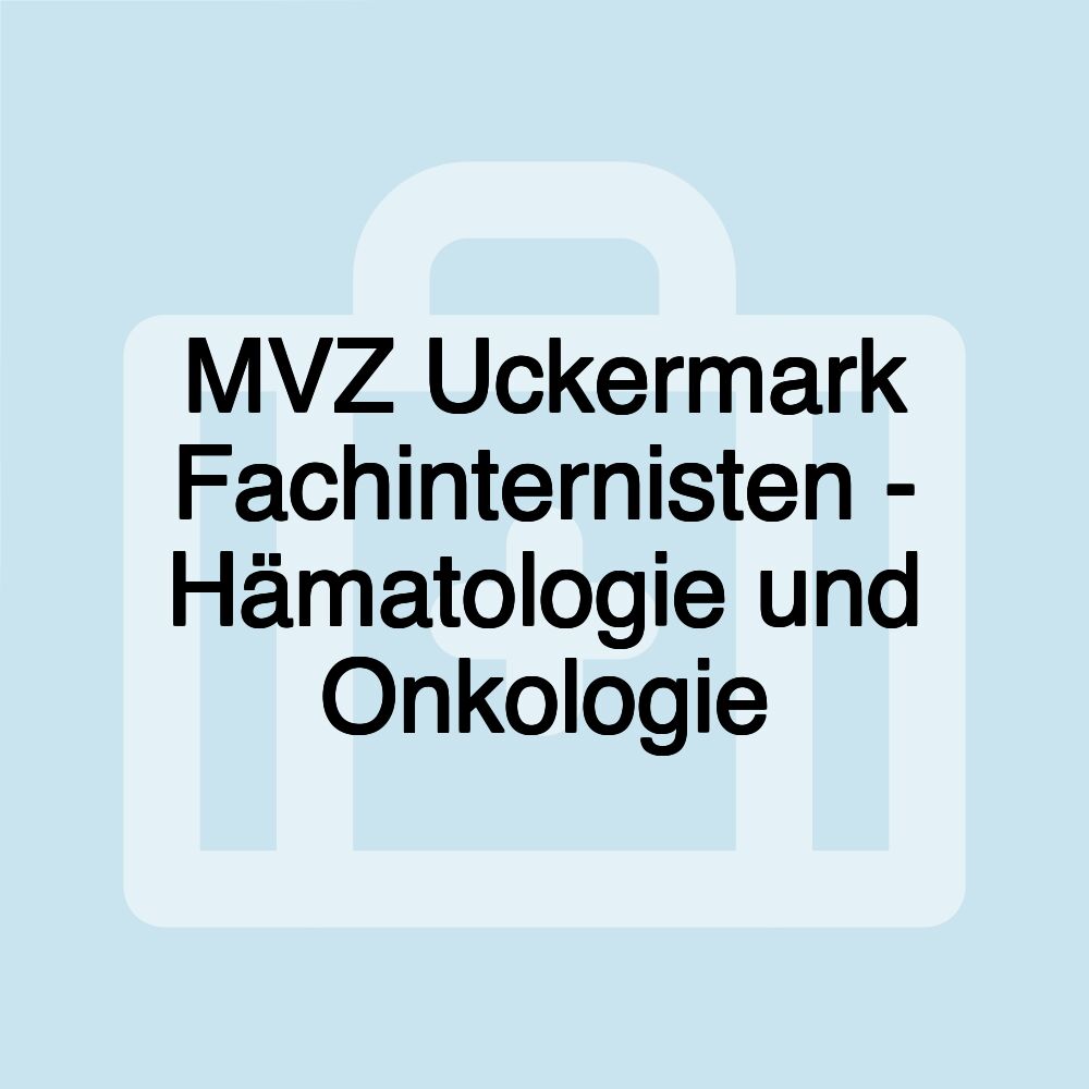 MVZ Uckermark Fachinternisten - Hämatologie und Onkologie