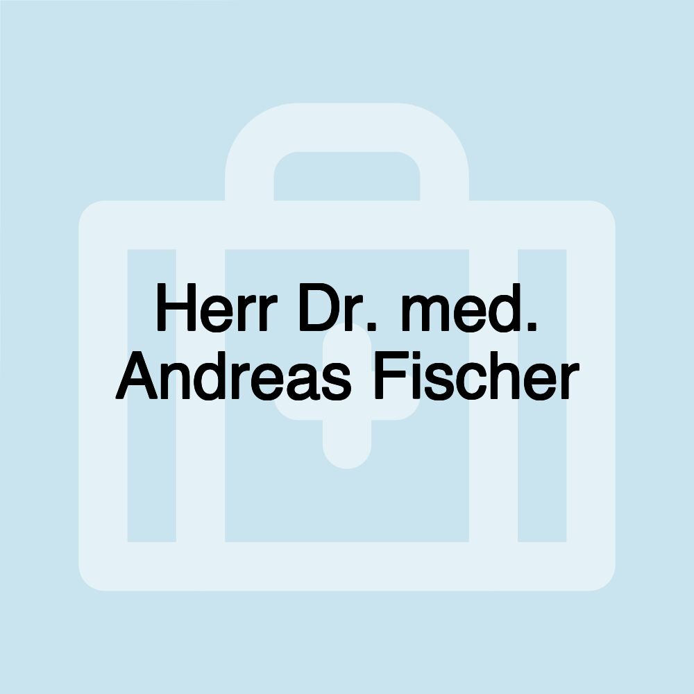 Herr Dr. med. Andreas Fischer