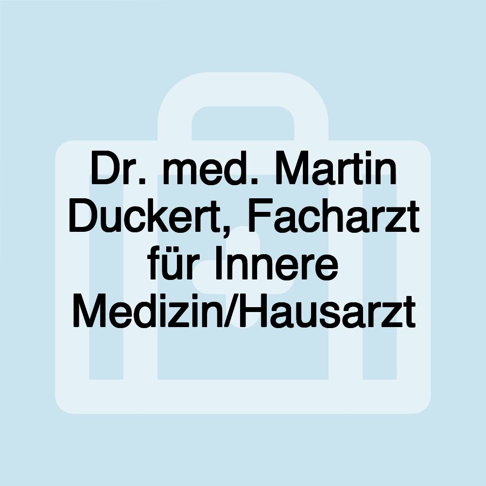 Dr. med. Martin Duckert, Facharzt für Innere Medizin/Hausarzt