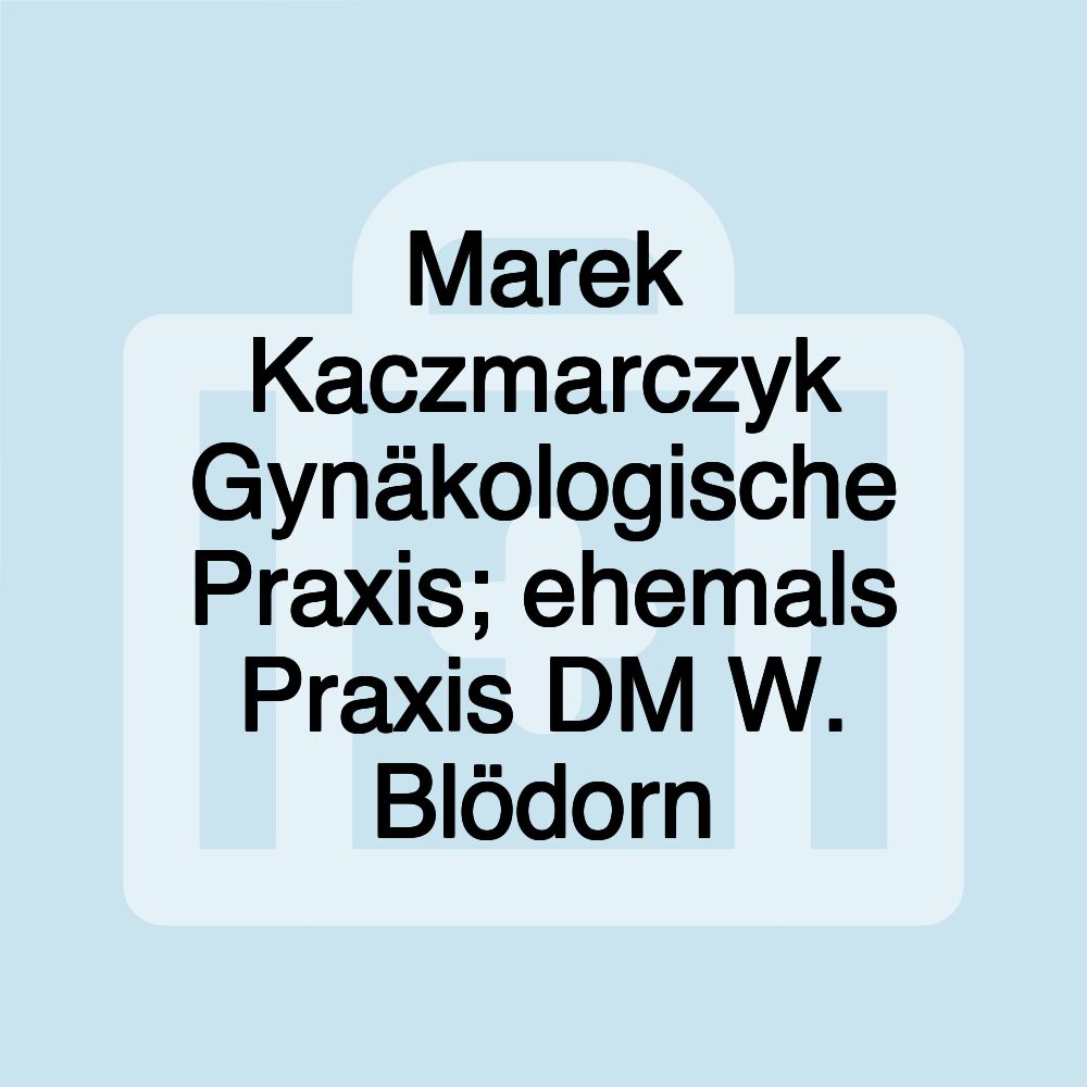 Marek Kaczmarczyk Gynäkologische Praxis; ehemals Praxis DM W. Blödorn