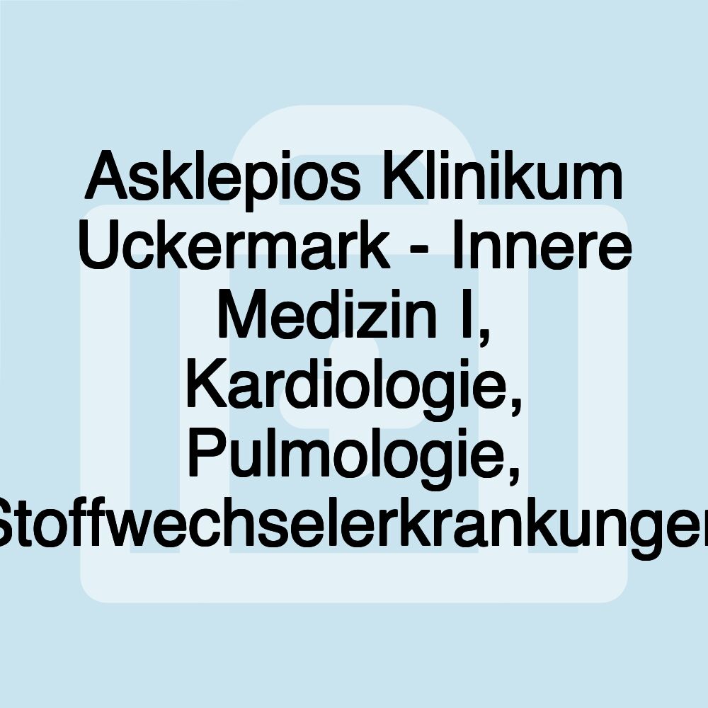 Asklepios Klinikum Uckermark - Innere Medizin I, Kardiologie, Pulmologie, Stoffwechselerkrankungen