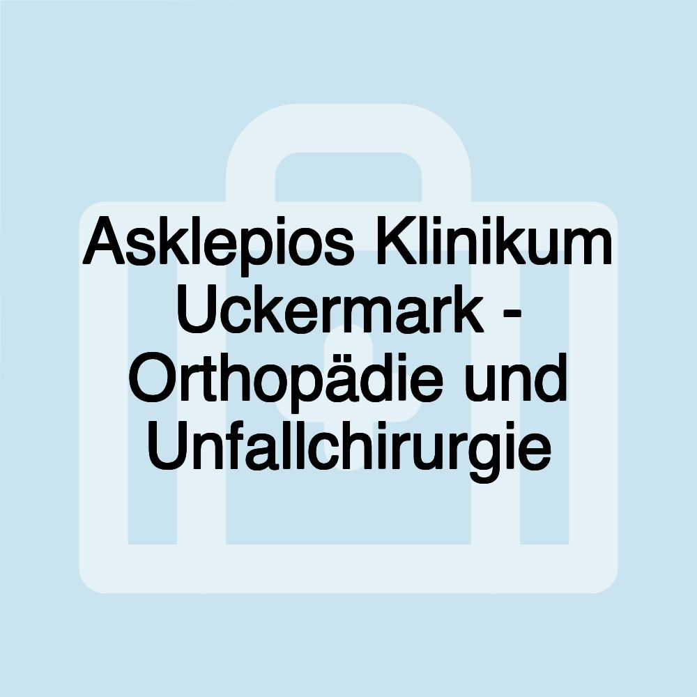 Asklepios Klinikum Uckermark - Orthopädie und Unfallchirurgie