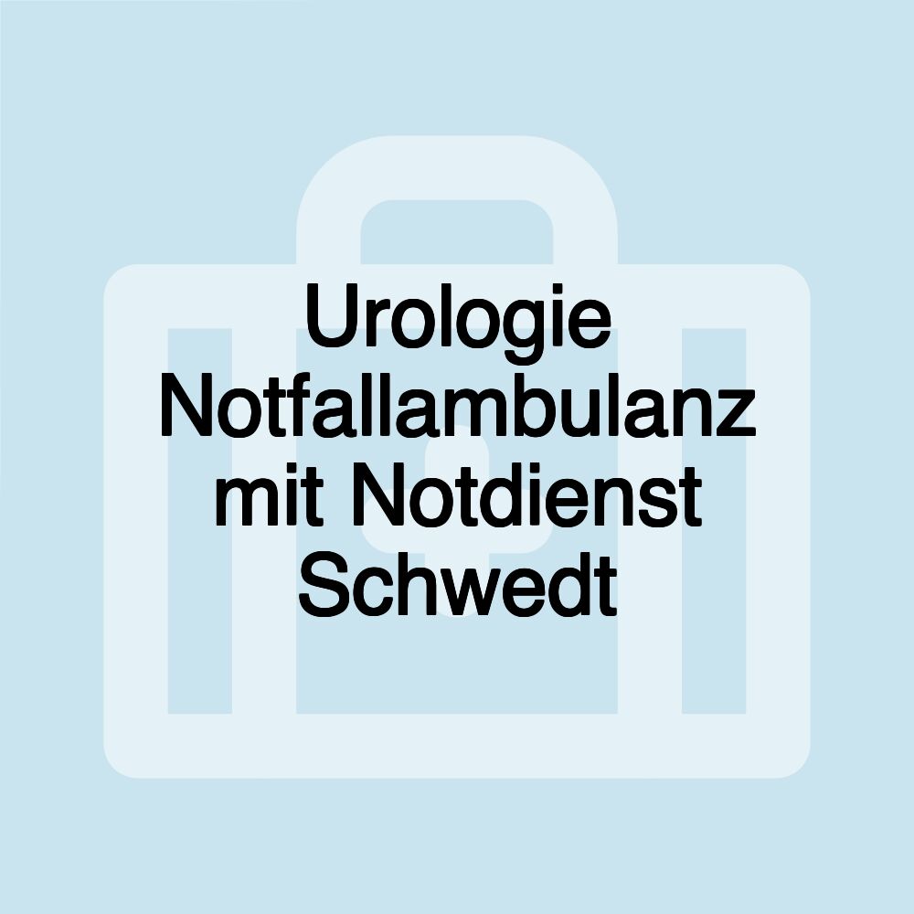 Urologie Notfallambulanz mit Notdienst Schwedt