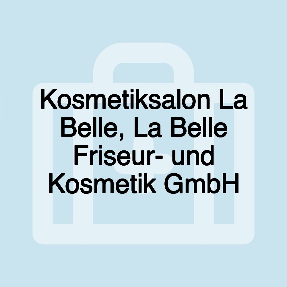 Kosmetiksalon La Belle, La Belle Friseur- und Kosmetik GmbH