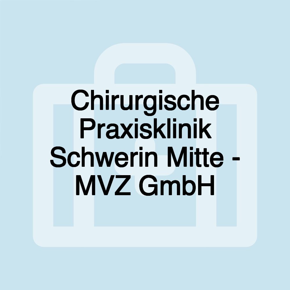 Chirurgische Praxisklinik Schwerin Mitte - MVZ GmbH