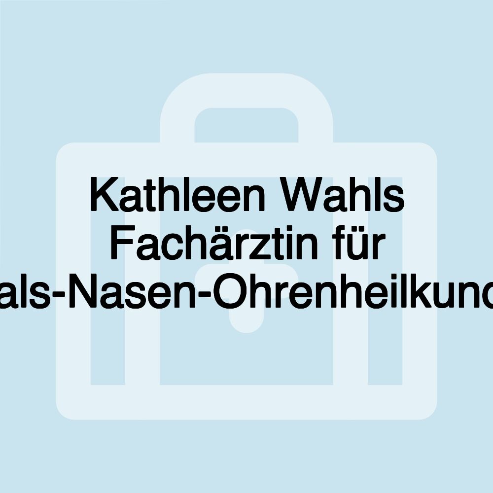 Kathleen Wahls Fachärztin für Hals-Nasen-Ohrenheilkunde