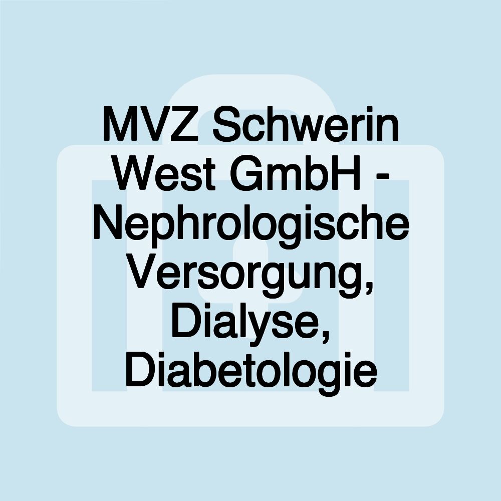 MVZ Schwerin West GmbH - Nephrologische Versorgung, Dialyse, Diabetologie