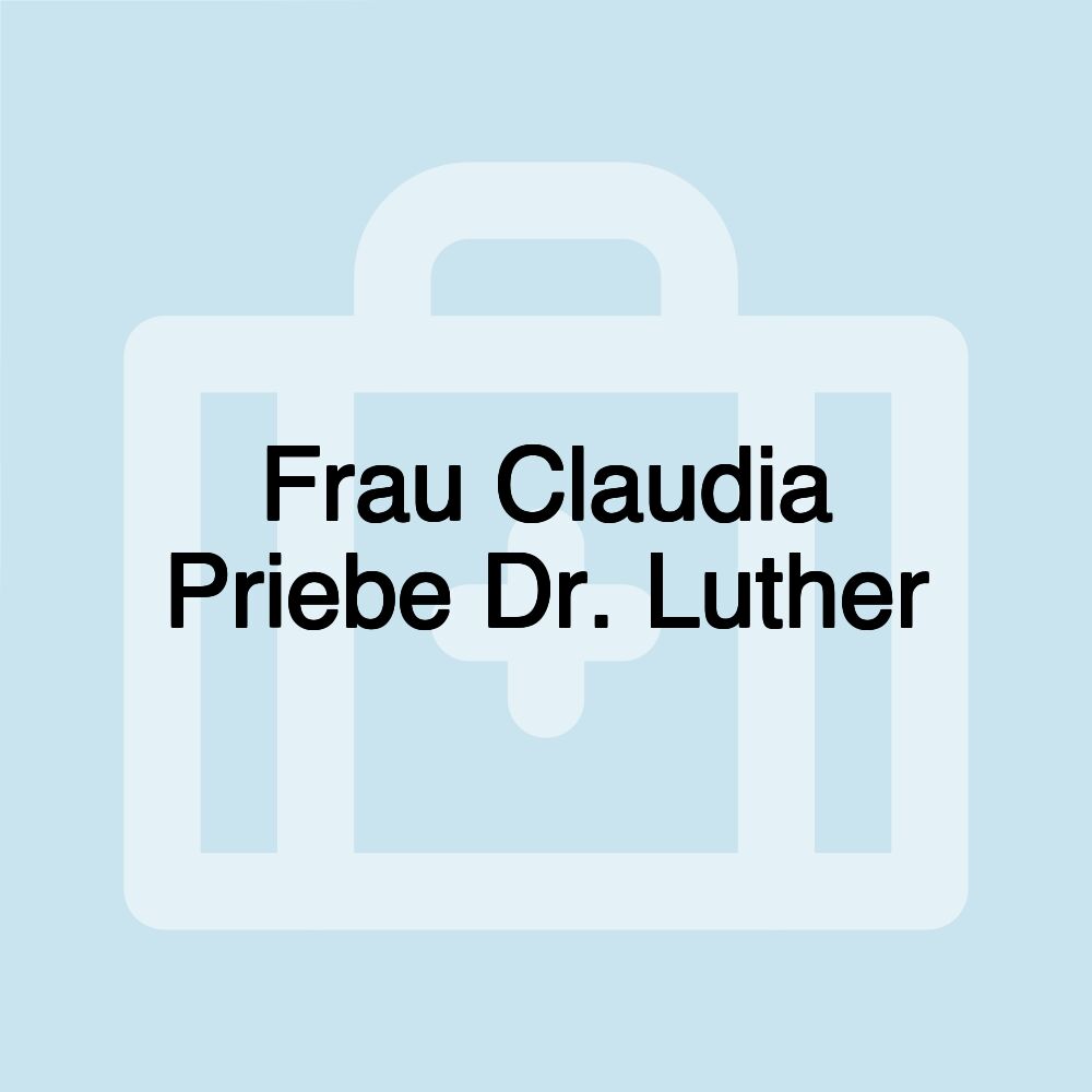 Frau Claudia Priebe Dr. Luther