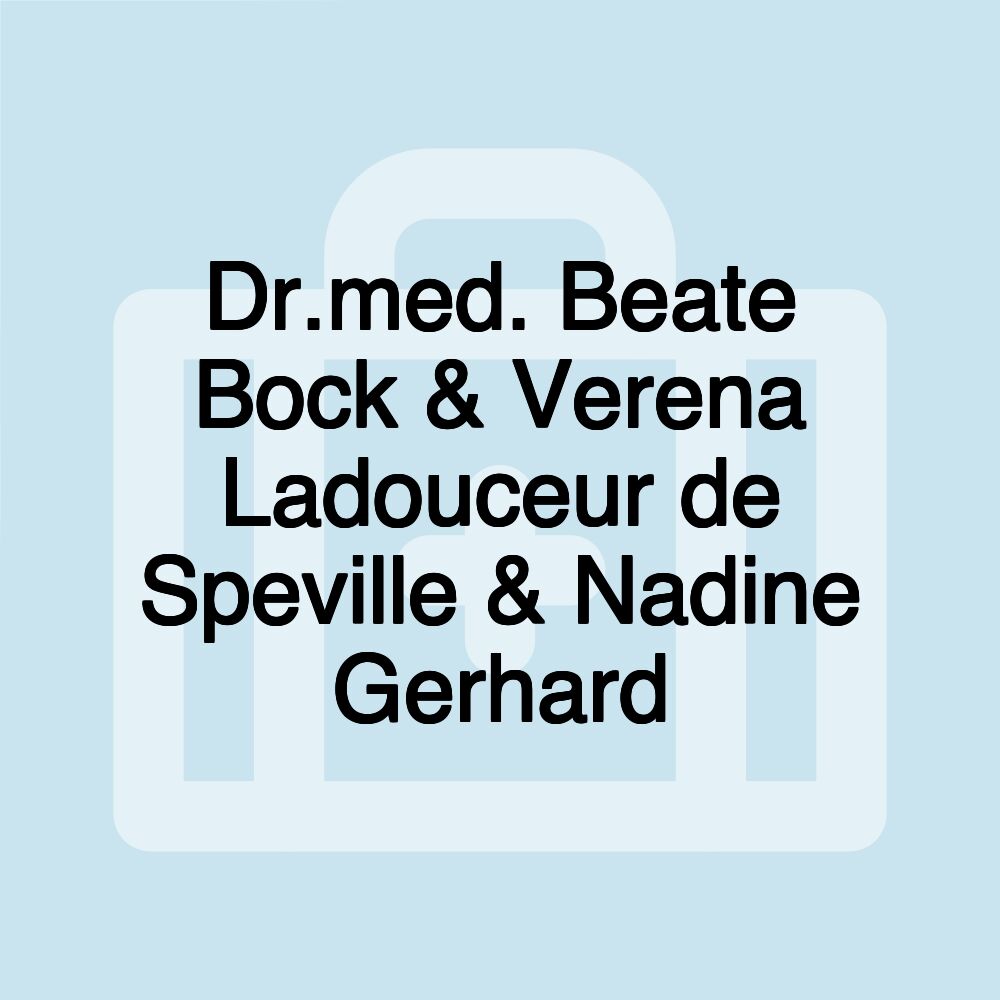 Dr.med. Beate Bock & Verena Ladouceur de Speville & Nadine Gerhard