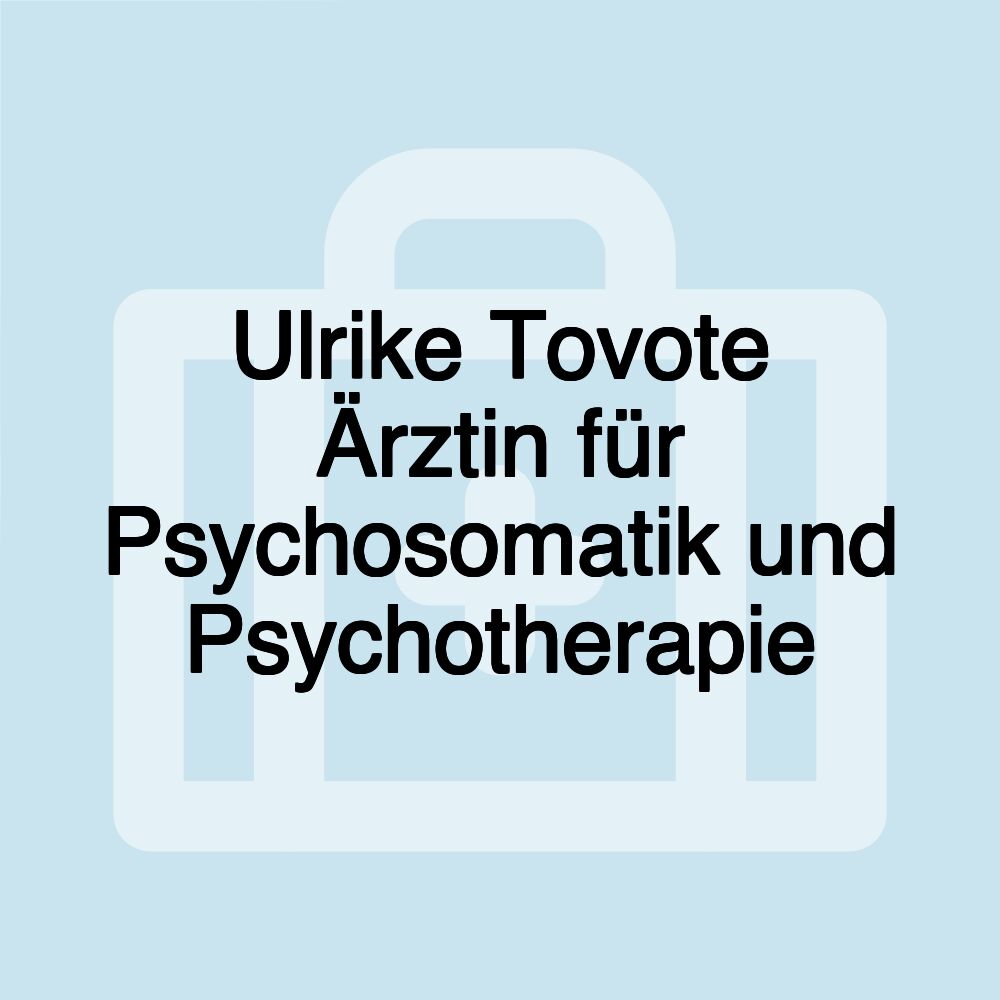 Ulrike Tovote Ärztin für Psychosomatik und Psychotherapie