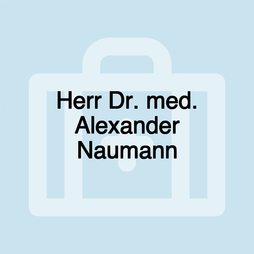 Herr Dr. med. Alexander Naumann