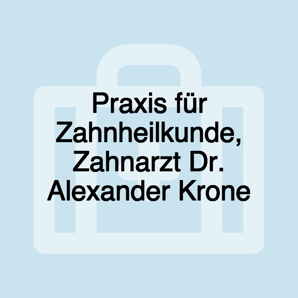 Praxis für Zahnheilkunde, Zahnarzt Dr. Alexander Krone