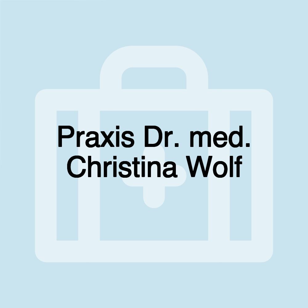 Praxis Dr. med. Christina Wolf