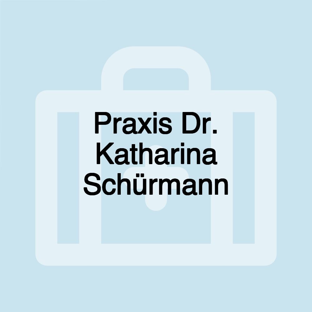 Praxis Dr. Katharina Schürmann