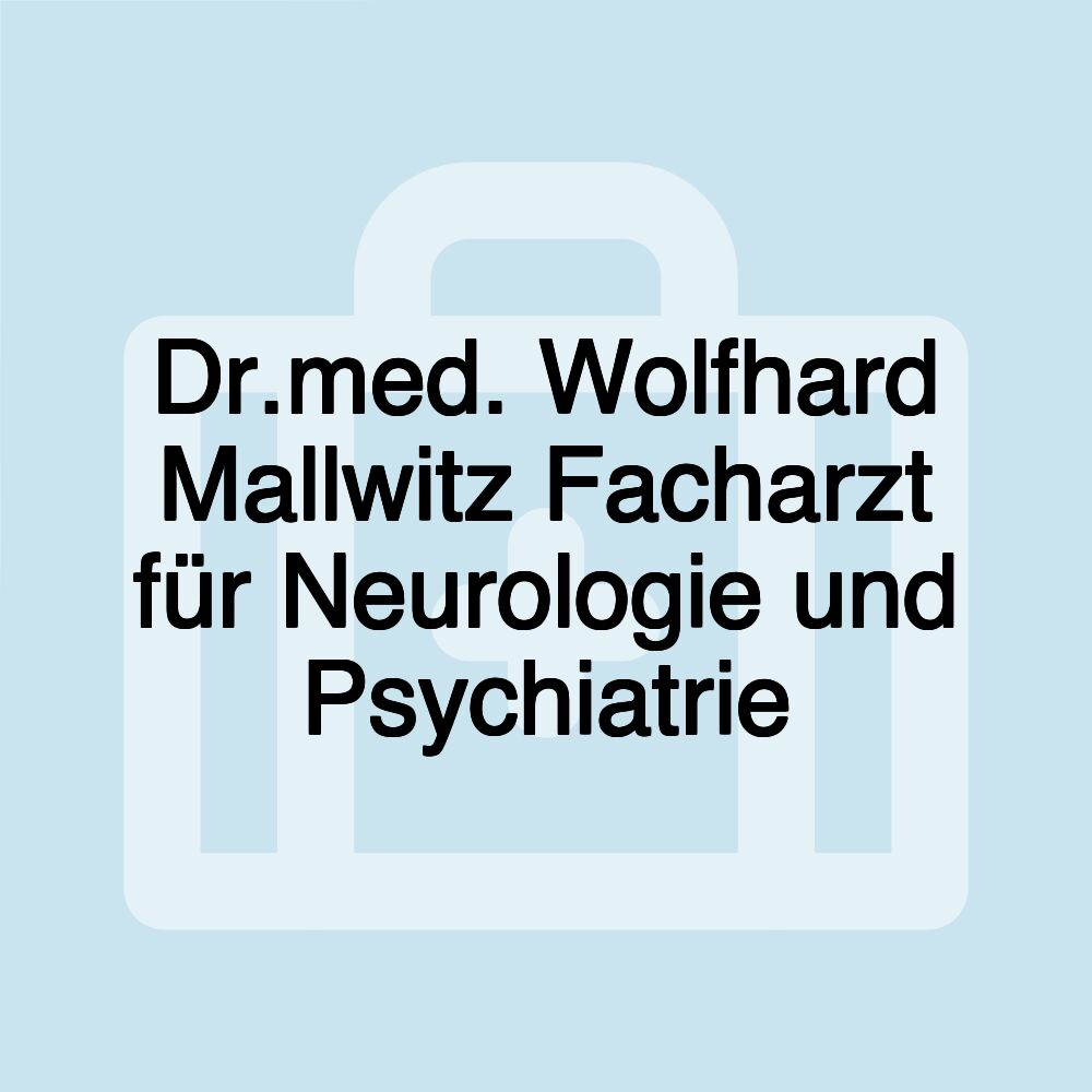 Dr.med. Wolfhard Mallwitz Facharzt für Neurologie und Psychiatrie