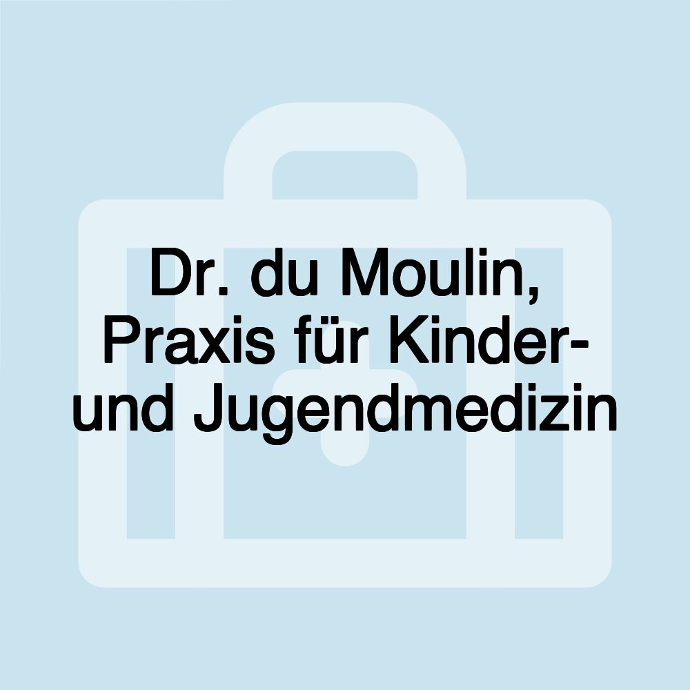 Dr. du Moulin, Praxis für Kinder- und Jugendmedizin