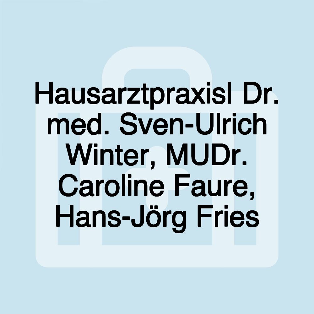 Hausarztpraxis| Dr. med. Sven-Ulrich Winter, MUDr. Caroline Faure, Hans-Jörg Fries